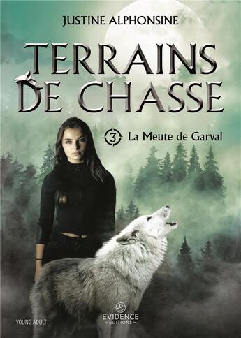 Couverture du livre « La Meute de Garval Tome 3 : Terrains de chasse » de Alphonsine Justine aux éditions Evidence Editions