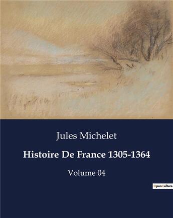 Couverture du livre « Histoire De France 1305-1364 : Volume 04 » de Jules Michelet aux éditions Culturea