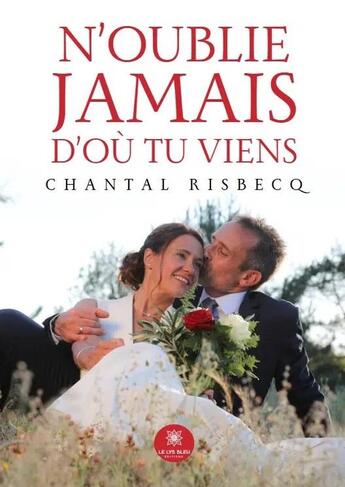 Couverture du livre « N'oublie jamais d'où tu viens » de Chantal Risbecq aux éditions Le Lys Bleu