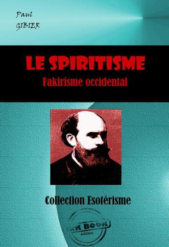 Couverture du livre « Le spiritisme, fakirisme occidental » de Paul Gibier aux éditions Ink Book