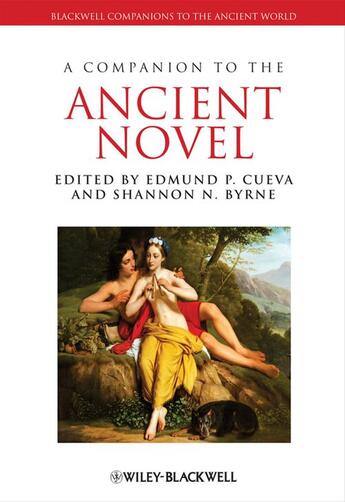 Couverture du livre « A Companion to the Ancient Novel » de Edmund P. Cueva et Shannon N. Byrne aux éditions Wiley-blackwell