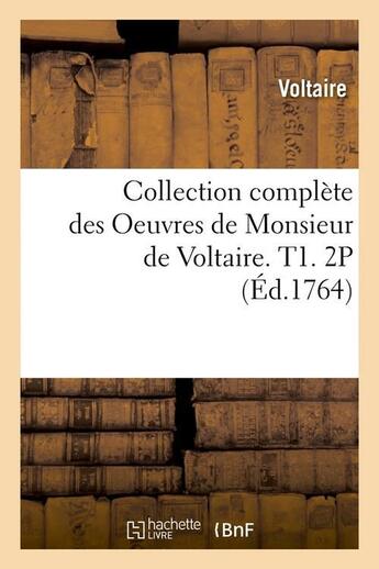Couverture du livre « Collection complete des oeuvres de monsieur de voltaire. t1. 2p (ed.1764) » de Voltaire aux éditions Hachette Bnf