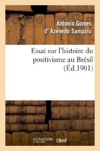 Couverture du livre « Essai sur l'histoire du positivisme au bresil » de Azevedo Sampaio A G. aux éditions Hachette Bnf