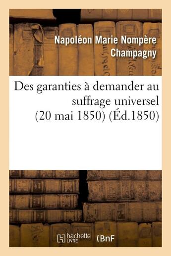 Couverture du livre « Des garanties a demander au suffrage universel (20 mai 1850) » de Champagny N M N. aux éditions Hachette Bnf