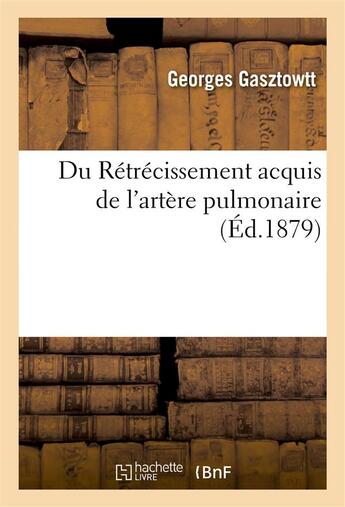 Couverture du livre « Du retrecissement acquis de l'artere pulmonaire » de Gasztowtt Georges aux éditions Hachette Bnf