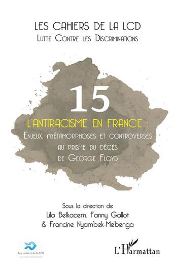 Couverture du livre « L'antiracisme en France t.5 : enjeux, métamorphoses et controverses au prisme du décès de George Floyd » de Fanny Gallot et Lila Belkacem et Francine Nyambek-Mebenga aux éditions L'harmattan