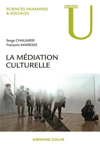 Couverture du livre « La médiation culturelle » de Serge Chaumier et François Mairesse aux éditions Armand Colin