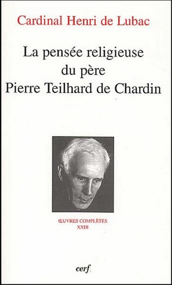 Couverture du livre « Oeuvres complètes Tome 23 ; la pensée religieuse du père Pierre Teilhard de Chardin » de De Lubac H aux éditions Cerf