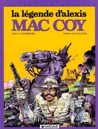 Couverture du livre « Mac Coy Tome 1 : la légende d'Alexis Mac Coy » de Antonio Hernandez Palacios et Jean-Pierre Gourmelen aux éditions Dargaud