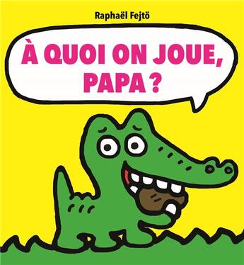 Couverture du livre « À quoi on joue, papa ? » de Raphael Fejto aux éditions Ecole Des Loisirs