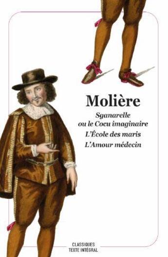 Couverture du livre « Sganarelle ou le cocu imaginaire ; l'école des maris ; l'amour médecin » de Moliere aux éditions Ecole Des Loisirs