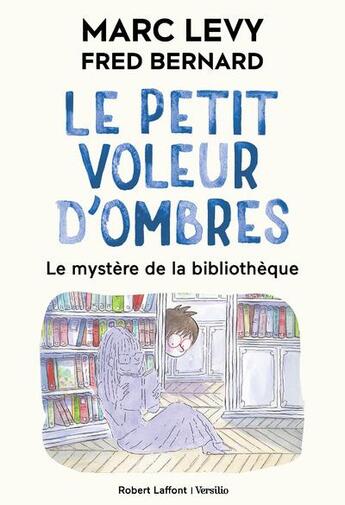 Couverture du livre « Le petit voleur d'ombres Tome 8 : Le mystère de la bibliothèque » de Marc Levy et Fred Bernard aux éditions Robert Laffont / Versilio