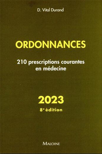 Couverture du livre « Ordonnances : 210 prescriptions courantes en médecine (édition 2023) » de Denis Vital Durand aux éditions Maloine