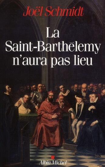 Couverture du livre « La saint-Barthélémy n'aura pas lieu » de Joël Schmidt aux éditions Albin Michel