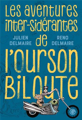 Couverture du livre « Les aventures inter-sidérantes de l'ourson Biloute ; INTEGRALE » de Julien Delmaire et Reno Delmaire aux éditions Grasset Jeunesse