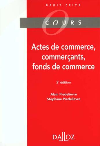 Couverture du livre « Actes De Commerce, Commercants, Fonds De Commerce (Deuxieme Edition) » de Alain Piedelievre aux éditions Dalloz