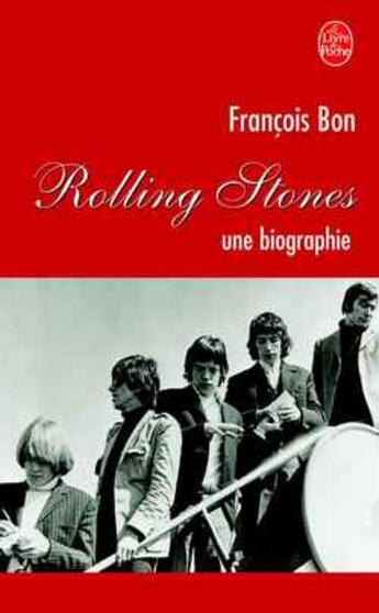 Couverture du livre « Rolling stones - une biographie » de Francois Bon aux éditions Le Livre De Poche