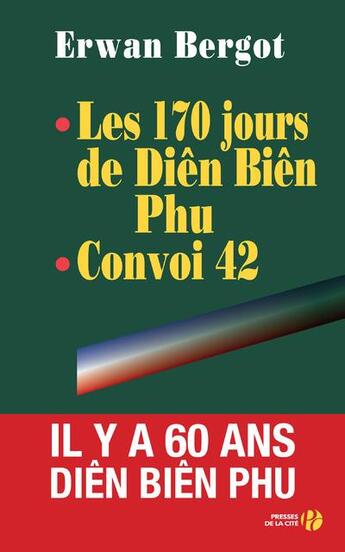 Couverture du livre « Les 170 jours de Dien Bien Phu ; convoi 42 » de Erwan Bergot aux éditions Presses De La Cite