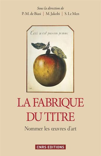 Couverture du livre « La fabrique du titre ; nommer les oeuvres d'art » de Pierre-Marc De Biasi et Marianne Jakobi et Segolene Le Men aux éditions Cnrs