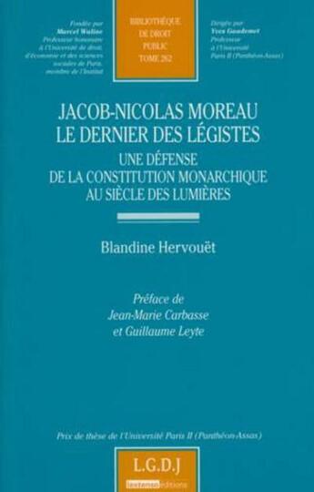 Couverture du livre « Jacob-Nicolas Moreau, le dernier des légistes ; une défense de la constitution monarchique au siècle des lumières » de Hervouet B. aux éditions Lgdj