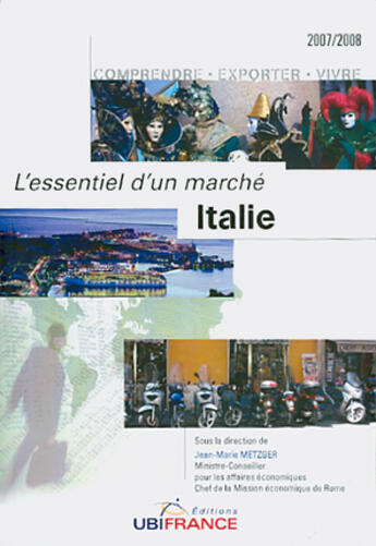 Couverture du livre « Italie 2e Edition - L'Essentiel D'Un Marche 2007/2008 » de Metzger Jean-Marie aux éditions Ubifrance