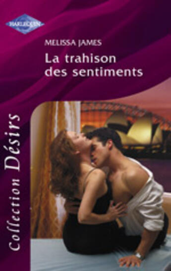 Couverture du livre « La Trahison Des Sentiments » de Melissa James aux éditions Harlequin