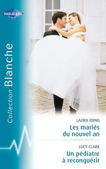 Couverture du livre « Les mariés du nouvel an ; un pédiatre à reconquérir » de Lucy Clark et Laura Iding aux éditions Harlequin