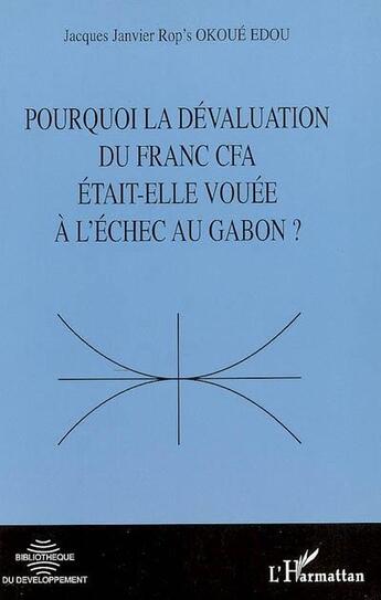 Couverture du livre « Pourquoi la dévaluation du franc cfa était-elle vouée à l'échec au gabon ? » de Jacques Janvier Rop'S Okoue Edou aux éditions L'harmattan