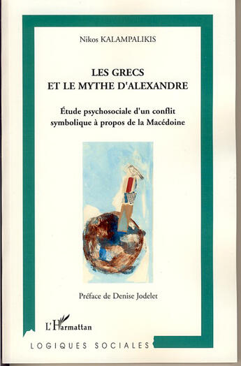 Couverture du livre « Les grecs et le mythe d'alexandrie ; étude psychosociale d'un conflit symbolique à propos de la macédoine » de Nikos Kalampalikis aux éditions L'harmattan