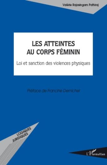 Couverture du livre « Les atteintes au corp féminin ; loi et sanction des violence physiques » de Valerie Rajasingam-Pathiraj aux éditions L'harmattan