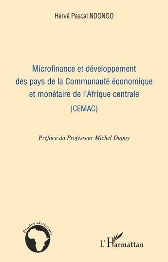 Couverture du livre « Microfinance et développement des pays de la Communaute économique et monétaire de l'Afrique centrale » de Herve Pascal Ndongo aux éditions L'harmattan