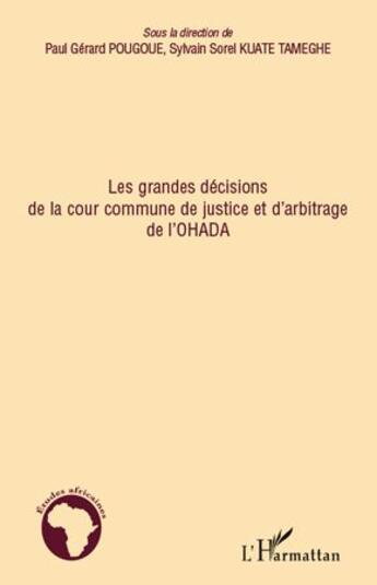 Couverture du livre « Grandes décisions de la cour commune de justice et d'arbitrage de l'OHADA » de Paul-Gerard Pougoue et Sylvain-Sorel Kuate-Tameghe aux éditions L'harmattan