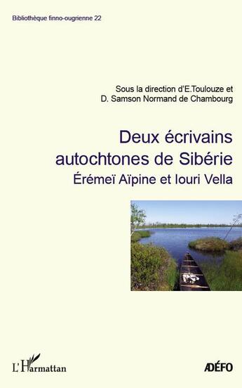 Couverture du livre « Deux écrivains autochtones de Sibérie ; Erémeï Aïpine et louri Vella » de  aux éditions L'harmattan