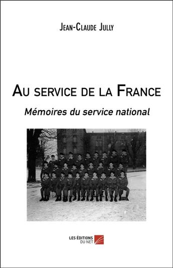 Couverture du livre « Au service de la France ; mémoires du service national » de Jean-Claude Jully aux éditions Editions Du Net