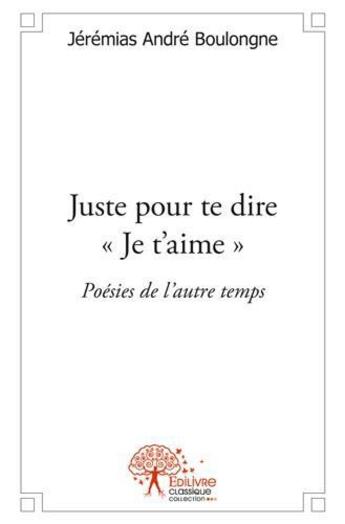 Couverture du livre « Juste pour te dire 