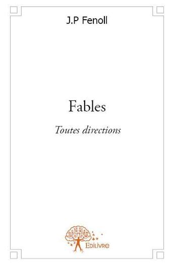 Couverture du livre « Fables ; toutes directions » de J.P. Fenoll aux éditions Edilivre