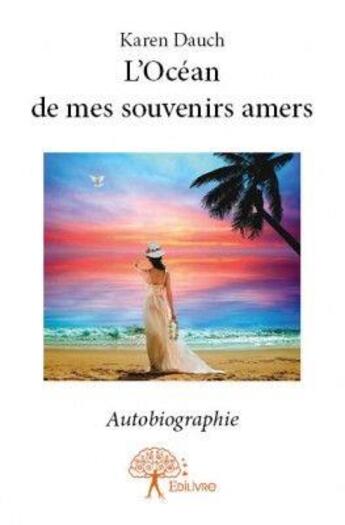 Couverture du livre « L'océan de mes souvenirs amers » de Dauch Karen aux éditions Edilivre