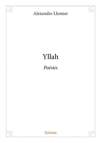 Couverture du livre « Yllah ; poésies » de Alexandre Lhomer aux éditions Edilivre