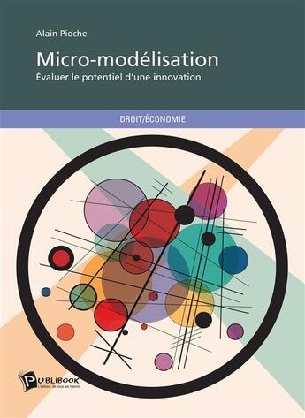 Couverture du livre « Micro-modélisation ; évaluer le potentiel d'une innovation » de Alain Pioche aux éditions Publibook