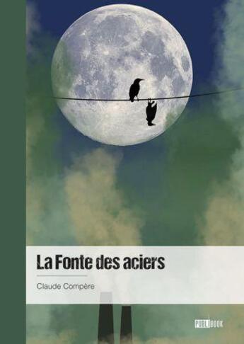 Couverture du livre « La fonte des aciers » de Claude Compere aux éditions Publibook