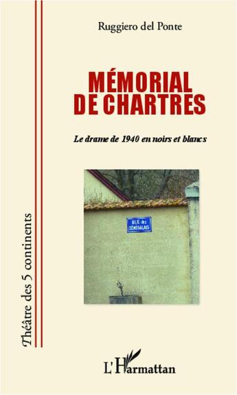 Couverture du livre « Mémorial de Chartres ; le drame de 1940 en noirs et blancs » de Ruggiero Del Ponte aux éditions L'harmattan