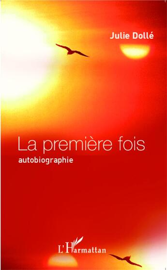 Couverture du livre « La première fois ; autobiographie » de Julie Dolle aux éditions L'harmattan