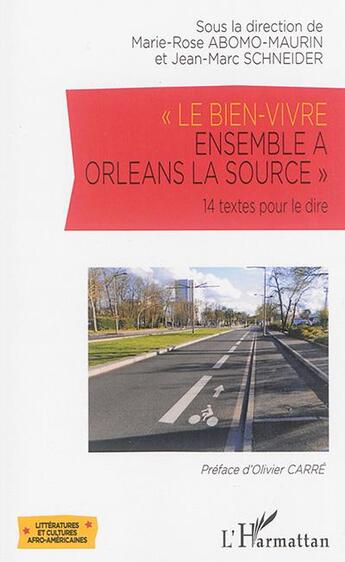 Couverture du livre « Le bien-vivre ensemble à Orléans la source ; 14 textes pour le dire » de Marie-Rose Abomo-Maurin et Jean-Marc Schneider aux éditions L'harmattan