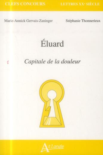 Couverture du livre « Paul Eluard ; capitale de la douleur » de Marie-Annick Zaninger aux éditions Atlande Editions