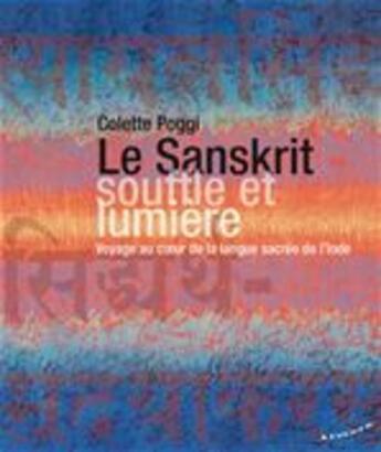 Couverture du livre « Le sanskrit, souffle et lumière ; voyage au coeur de la langue sacrée de l'Inde » de Colette Poggi aux éditions Almora