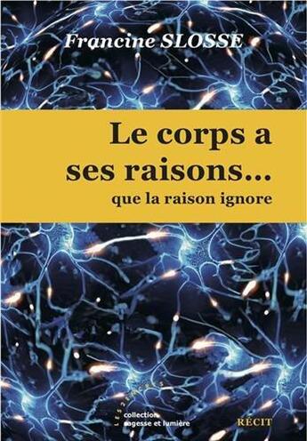 Couverture du livre « Le Corps A Ses Raisons Que La Raison Ne Connait Pas » de Francine Slosse aux éditions Les Deux Encres