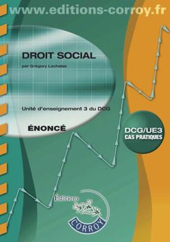 Couverture du livre « Droit social ; énoncé ; unité d'enseignement 3 du DCG (7e édition) » de Gregory Lachaise aux éditions Corroy