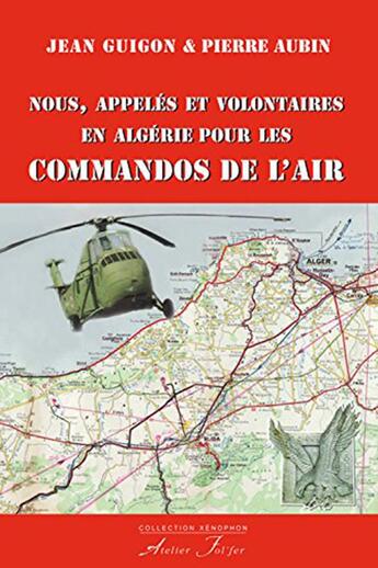 Couverture du livre « Nous, appelés et volontaires en Algérie pour les Commandos de l'Air » de Pierre Aubin et Jean Guigon aux éditions Atelier Fol'fer