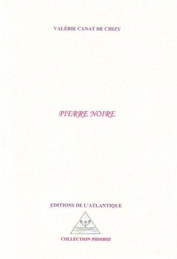 Couverture du livre « Pierre noire » de Valérie Canat De Chizy aux éditions Editions De L'atlantique