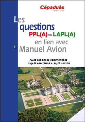 Couverture du livre « Les questions PPL(A) ou LAPL(A) en lien avec le manuel avion ; conforme AESA » de  aux éditions Cepadues